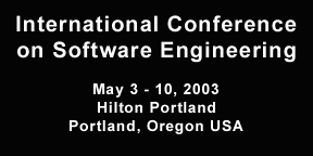 International Conference on Software Engineering;
           May 3 - 10, 2003; Hilton Portland; Portland, OR USA